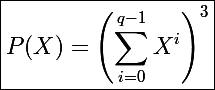 \Large\boxed{P(X)=\left(\sum_{i=0}^{q-1}X^i\right)^3}